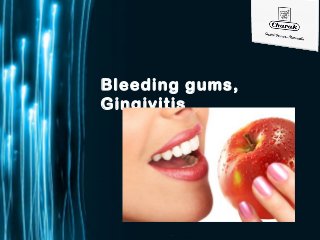 Page 1
Bleeding gums,
Gingivitis
 
