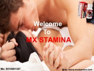 Welcome
To
MX STAMINA
Web: www.mxstamina.comMo: 8510081387
 