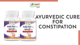 AYURVEDIC CURE
FOR
CONSTIPATION
 