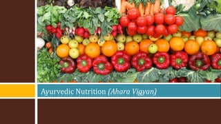 Ayurvedic Nutrition (Ahara Vigyan)
 