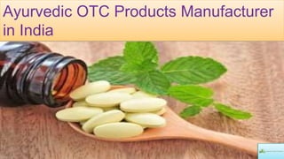 Ayurvedic OTC Products Manufacturer
in India
 