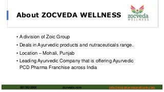 About ZOCVEDA WELLNESS
• A division of Zoic Group
• Deals in Ayurvedic products and nutraceuticals range.
• Location – Moh...