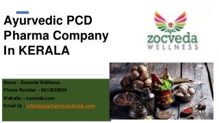 Ayurvedic PCD
Pharma Company
In KERALA
Name - Zocveda Wellness
Phone Number – 9815620908
Website – zocveda.com
Email Id. - info@zoicpharmaceuticals.com
 