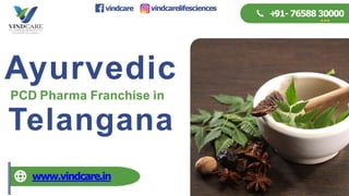 Ayurvedic
PCD Pharma Franchise in
Telangana
www.vindcare.in
+
91- 76588 30000
vindcare vindcarelifesciences
 