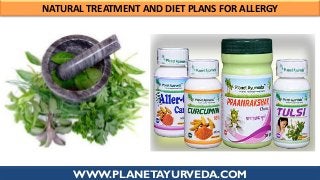 WWW.PLANETAYURVEDA.COM
NATURAL TREATMENT AND DIET PLANS FOR ALLERGY
 