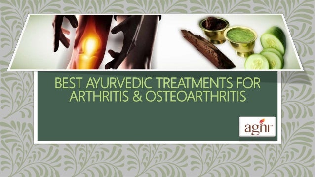 BEST AYURVEDIC TREATMENTS FOR
ARTHRITIS & OSTEOARTHRITIS
 