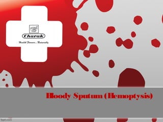 Bloody Sputum (Hemoptysis)
 