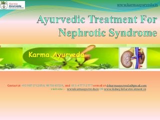 Karma Ayurveda
Contact at +91 9871712050, 9871043528 , and 011-4777-2777 or mail at drkarmaayurveda@gmail.com
visit site :- www.karmaayurveda.in OR www.kidneyfailuretreatment.in
www.karmaayurveda.in
 