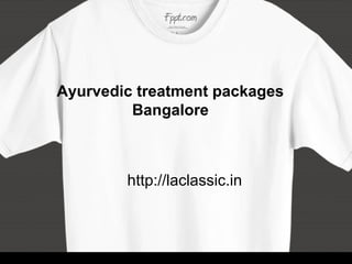 Ayurvedic treatment packages
         Bangalore



        http://laclassic.in
 