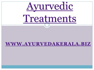 Ayurvedic Treatments  www.ayurvedakerala.biz 