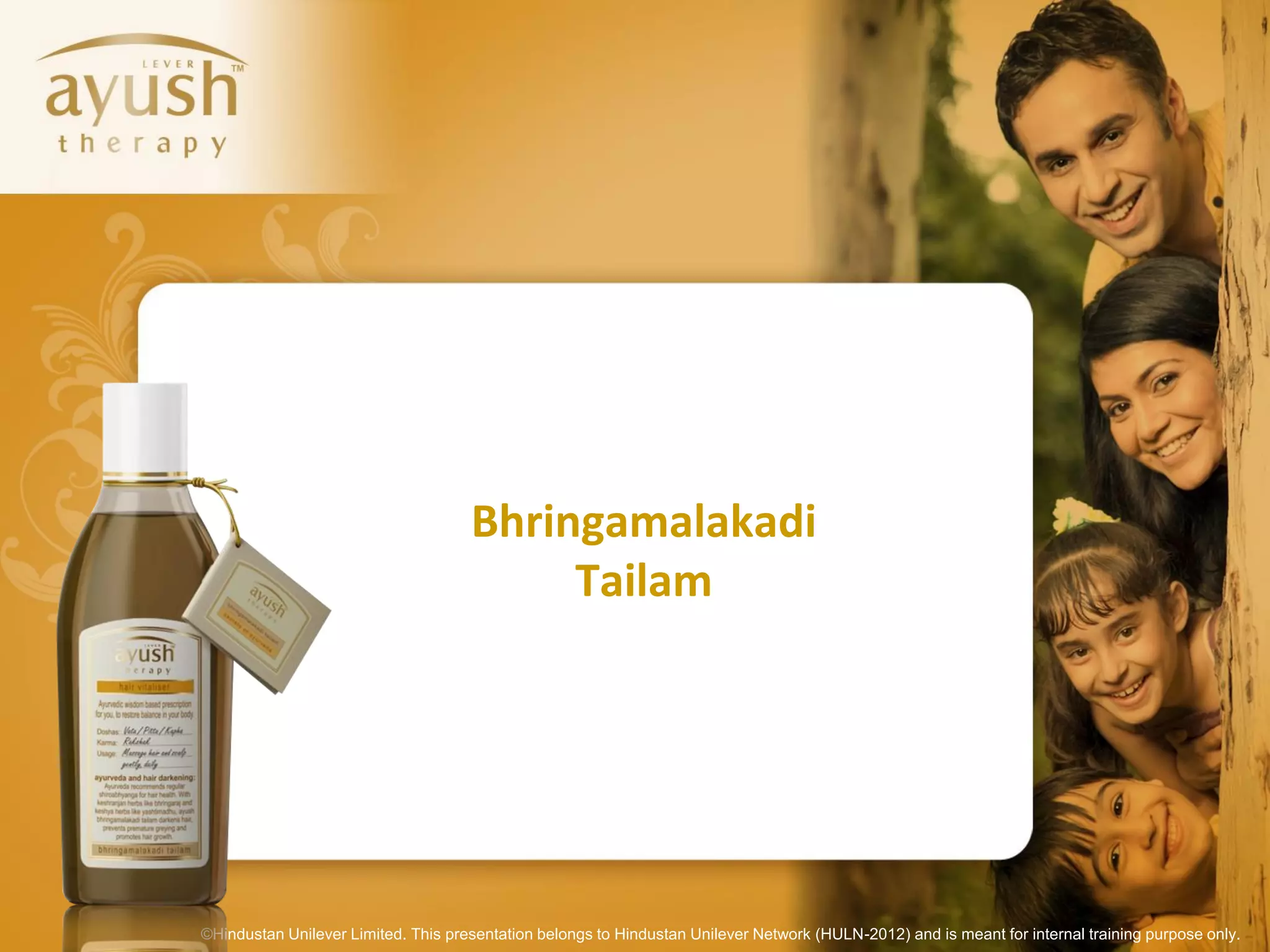 Bhringamalakadi
                                          Tailam




©Hindustan Unilever Limited. This presentation belongs to Hindustan Unilever Network (HULN-2012) and is meant for internal training purpose only.
 