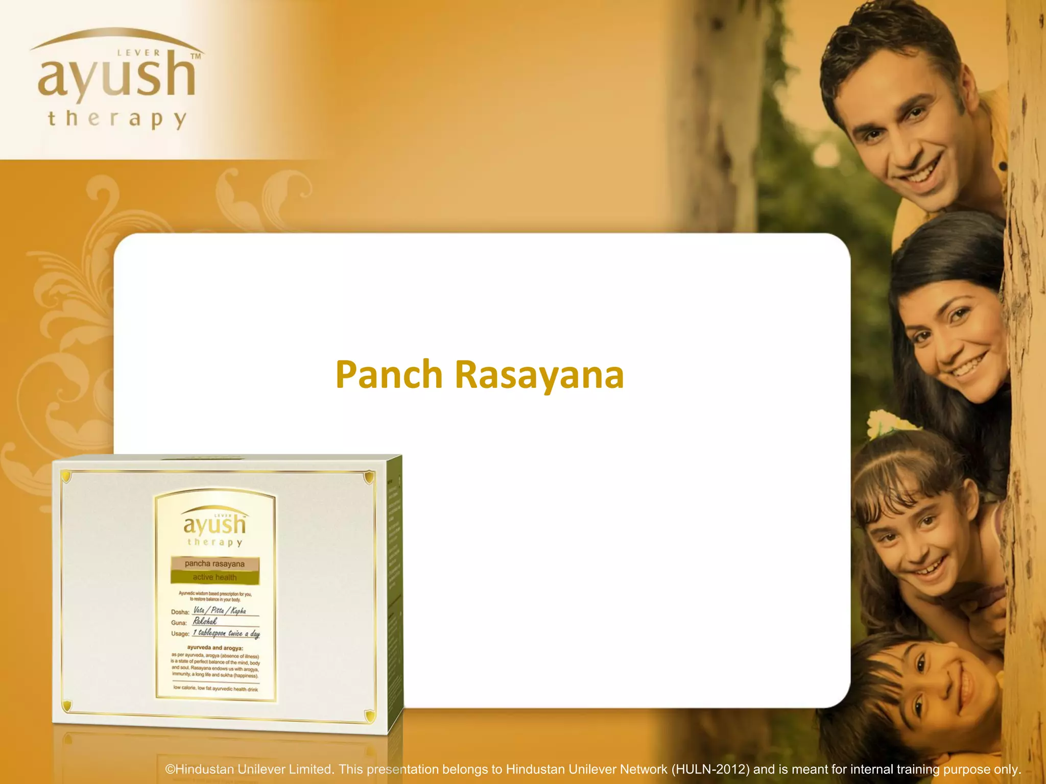 Panch Rasayana




©Hindustan Unilever Limited. This presentation belongs to Hindustan Unilever Network (HULN-2012) and is meant for internal training purpose only.
 