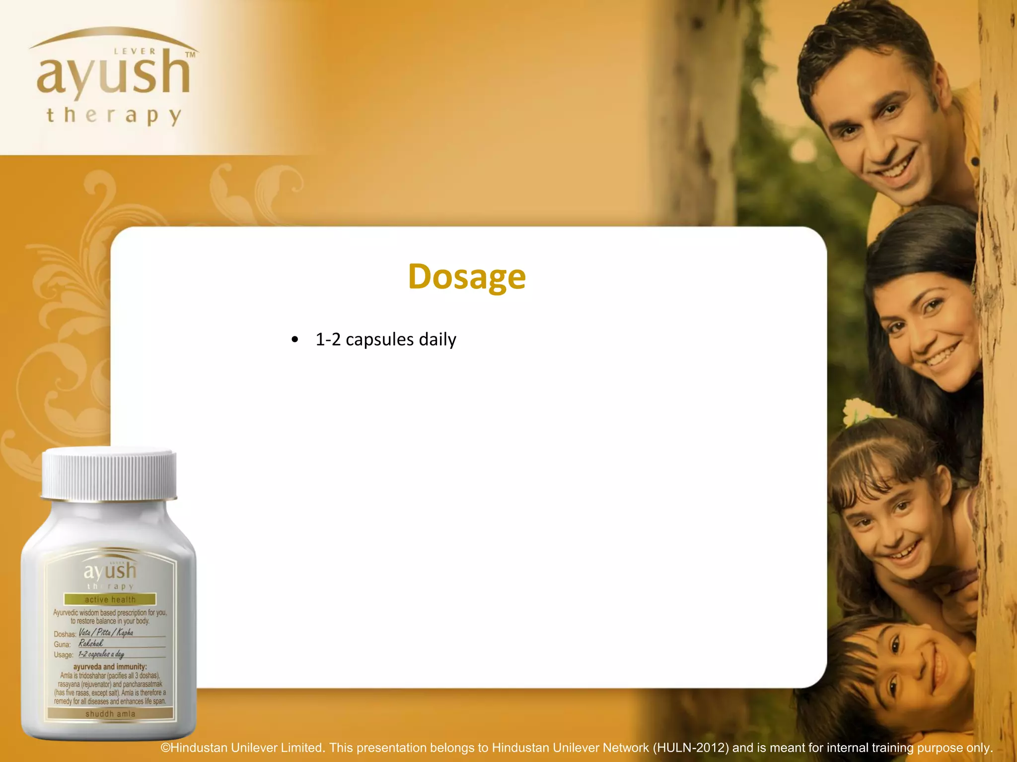 Dosage
                      • 1-2 capsules daily




©Hindustan Unilever Limited. This presentation belongs to Hindustan Unilever Network (HULN-2012) and is meant for internal training purpose only.
 
