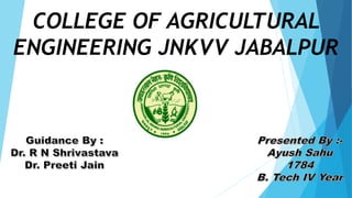 COLLEGE OF AGRICULTURAL
ENGINEERING JNKVV JABALPUR
 