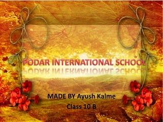 MADE BY Ayush Kalme
Class 10 B
 