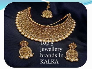 Top 5
Jewellery
brands In
KALKA
 