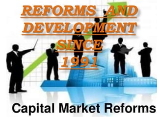 REFORMS AND
DEVELOPMENT
SINCE
1991
25
 