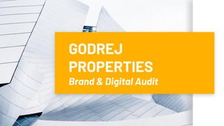 GODREJ
PROPERTIES
Brand & Digital Audit
 