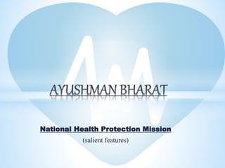 National Health Protection Mission
(salient features)
 