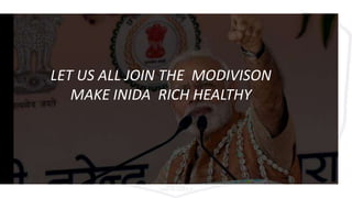 LET US ALL JOIN THE MODIVISON
MAKE INIDA RICH HEALTHY
 