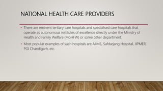 NATIONAL HEALTH CARE PROVIDERS
• There are eminent tertiary care hospitals and specialised care hospitals that
operate as ...