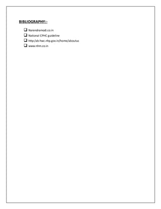BIBLIOGRAPHY:-
 Narendramodi.co.in
 National CPHC guideline
 http:/ab-hwc.nhp.gov.in/home/aboutus
 www.nhm.co.in
 
