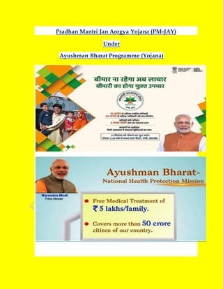 Pradhan Mantri Jan Arogya Yojana (PM-JAY)
Under
Ayushman Bharat Programme (Yojana)
 
