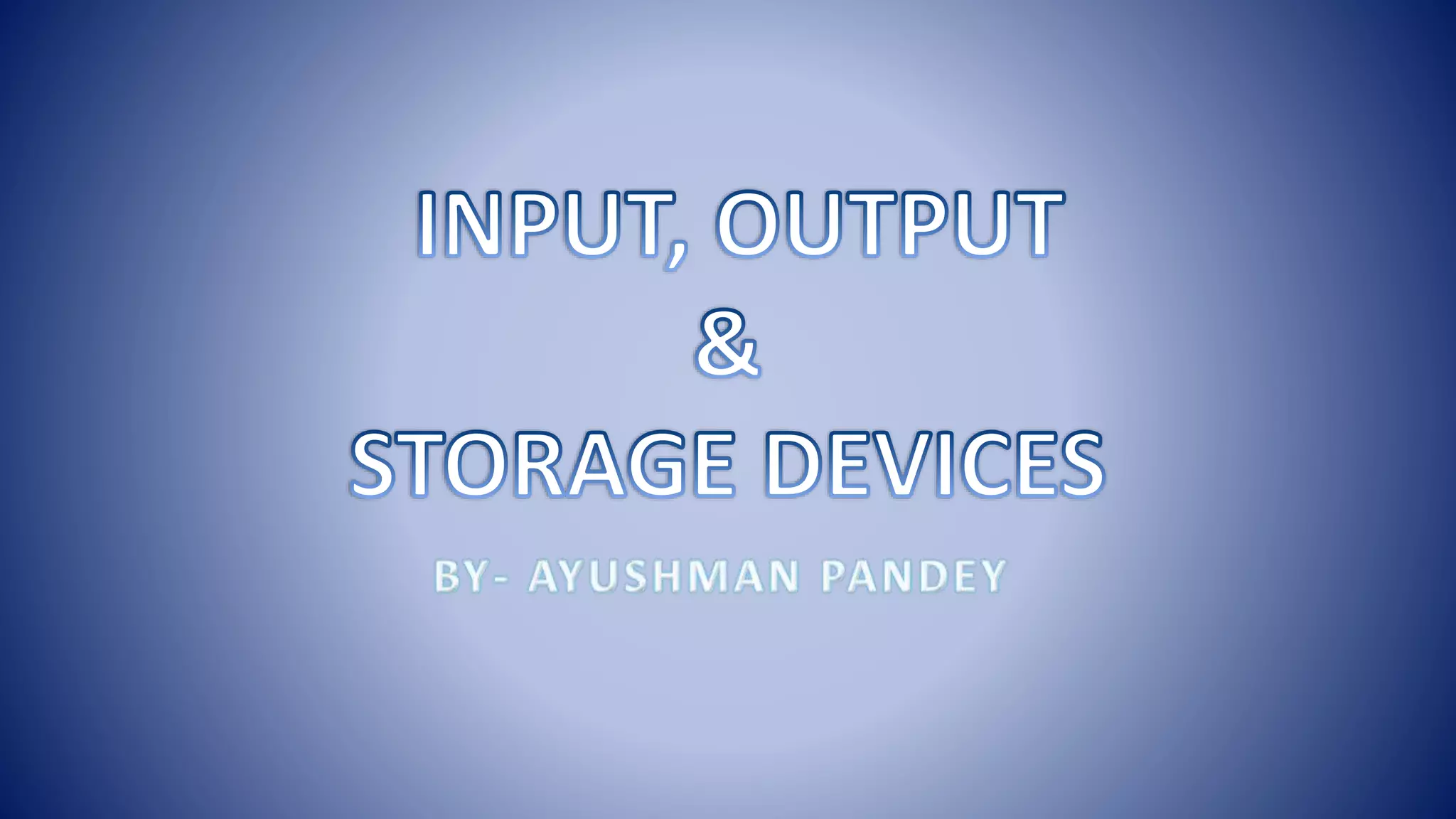 Input ,Output & Storage Devices | PPTX