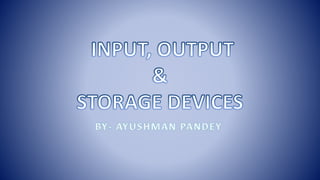Input ,Output & Storage Devices | PPTX
