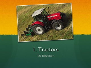 1. Tractors
The Time Savor

 