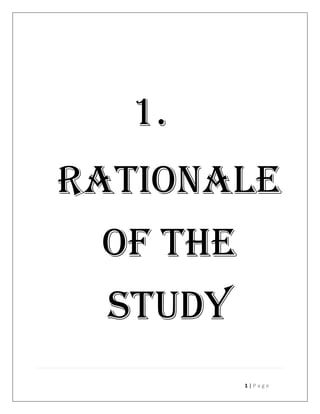 1.
RATIONALE
 OF THE
  STUDY
          1|Page
 