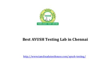 Best AYUSH Testing Lab in Chennai
http://www.tamilnadutesthouse.com/ayush-testing/
 