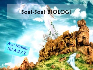 Soal-Soal BIOLOGI

Ayu
Mon
ita
XII A
2/2

 