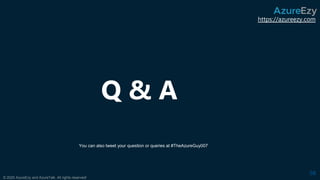 https://azureezy.com
© 2020 AzureEzy and AzureTalk. All rights reserved!
Q & A
58
You can also tweet your question or queries at #TheAzureGuy007
 
