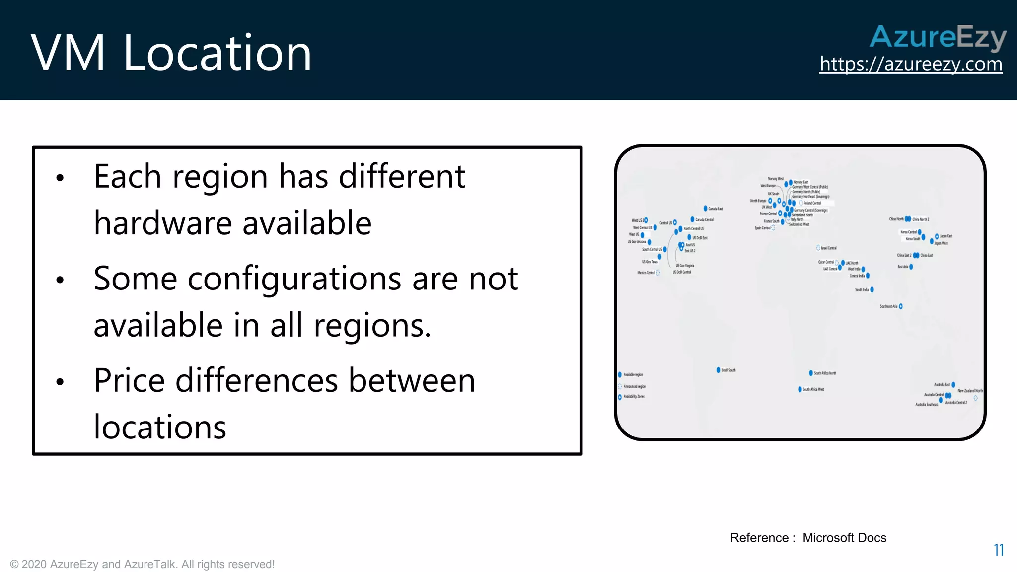 https://azureezy.com
© 2020 AzureEzy and AzureTalk. All rights reserved!
VM Location
11
Reference : Microsoft Docs
• Each region has different
hardware available
• Some configurations are not
available in all regions.
• Price differences between
locations
 