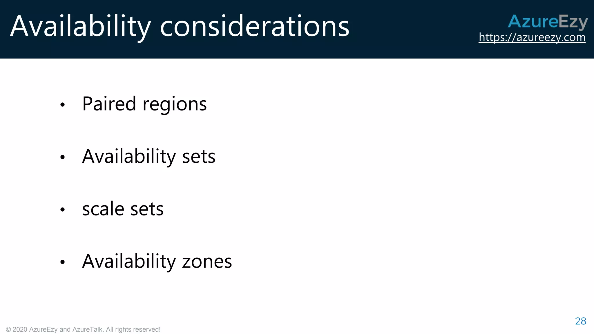 https://azureezy.com
© 2020 AzureEzy and AzureTalk. All rights reserved!
Availability considerations
28
• Paired regions
• Availability sets
• scale sets
• Availability zones
 