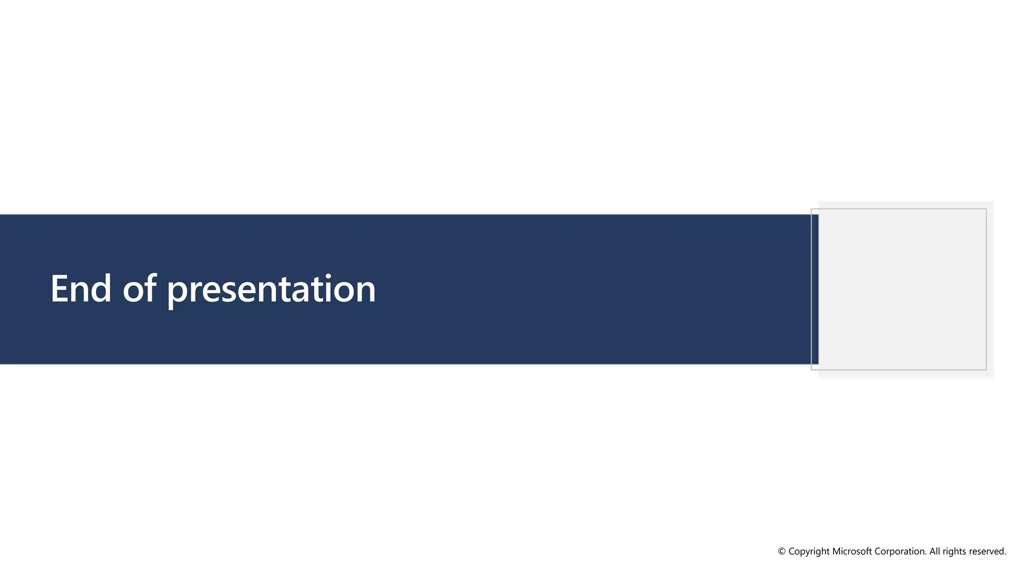 © Copyright Microsoft Corporation. All rights reserved.
End of presentation
 