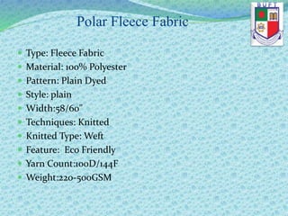 Polar Fleece Fabric
 Type: Fleece Fabric
 Material: 100% Polyester
 Pattern: Plain Dyed
 Style: plain
 Width:58/60"
 Techniques: Knitted
 Knitted Type: Weft
 Feature: Eco Friendly
 Yarn Count:100D/144F
 Weight:220-500GSM
 
