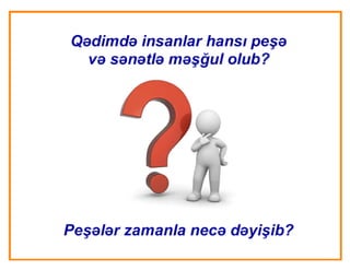 Peşələr necə yaranıb?