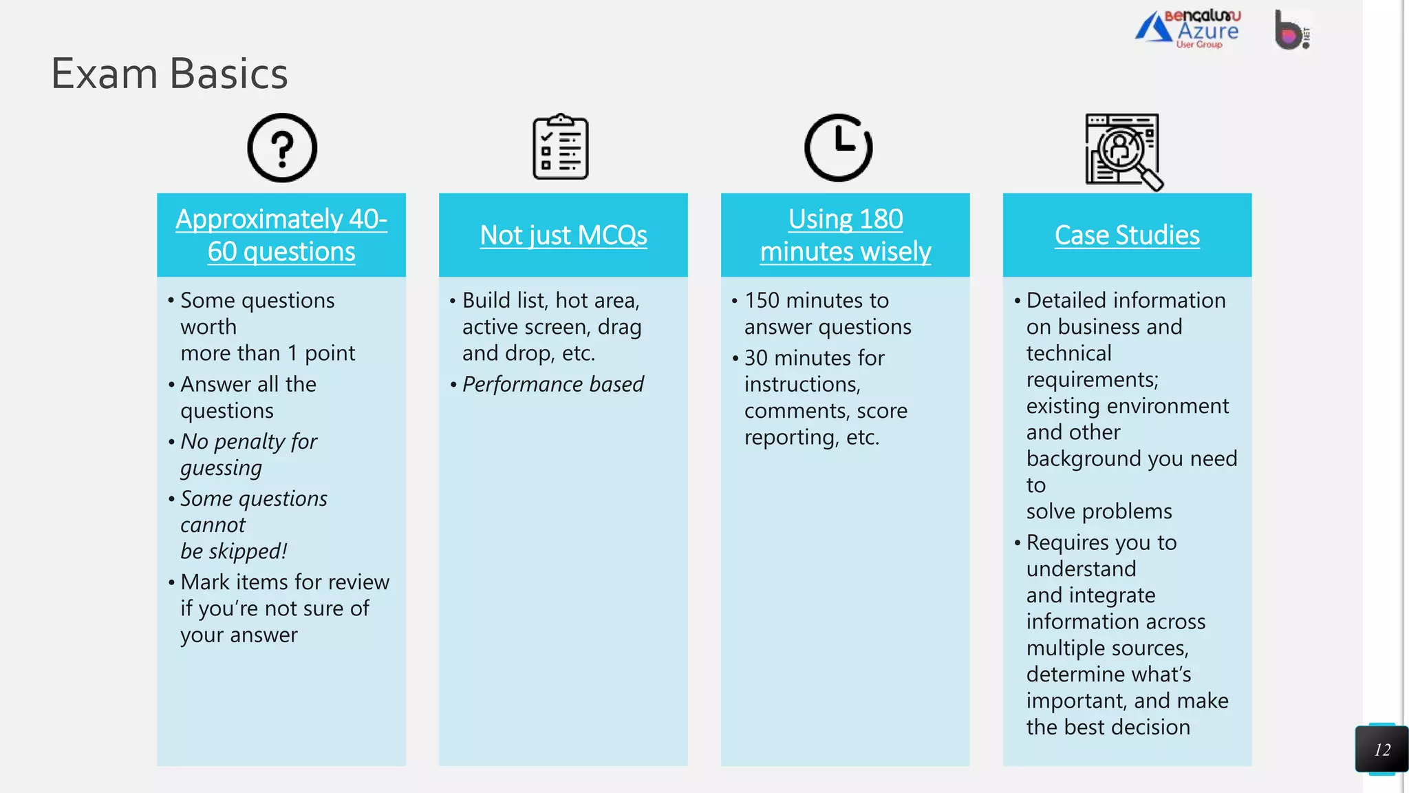 Exam Basics
12
Approximately 40-
60 questions
Not just MCQs
Using 180
minutes wisely
Case Studies
 