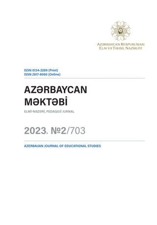 AzƏrbAYcAn
MƏKtƏbİ
elMİ-nƏzƏrİ, PedAqojİ jurnAl
2023. №2/703
iSSn 0134-3289 (Print)
iSSn 2617-8060 (online)
AzerbAijAn journAl of educAtionAl StudieS
 