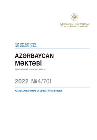 AzƏrbAYcAn
MƏKtƏbİ
elMİ-nƏzƏrİ, PedAqojİ jurnAl
2022. №4/701
iSSn 0134-3289 (Print)
iSSn 2617-8060 (online)
AzerbAijAn journAl of educAtionAl StudieS
 