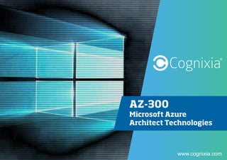 www.cognixia.com
AZ-300
Microsoft Azure
Architect Technologies
 