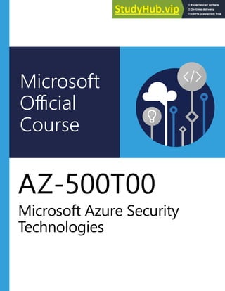 Microsoft
Official
Course
AZ-500T00
Microsoft Azure Security
Technologies
 