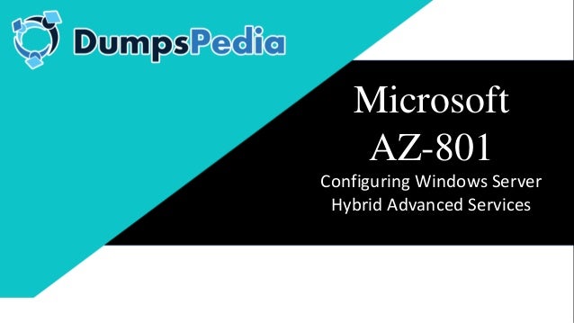 Microsoft
AZ-801
Configuring Windows Server
Hybrid Advanced Services
 