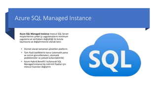 Azure SQL Managed Instance
Azure SQL Managed Instance mevcut SQL Server
müşterilerinin şirket içi uygulamalarını minimum
u...