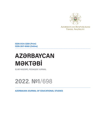 AZƏRBAYCAN
MƏKTƏBİ
ELMİ-NƏZƏRİ, PEDAQOJİ JURNAL
2022. №1/698
ISSN 0134-3289 (Print)
ISSN 2617-8060 (Online)
AZERBAIJAN JOURNAL OF EDUCATIONAL STUDIES
 