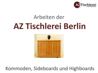 Arbeiten der
   AZ Tischlerei Berlin



Kommoden, Sideboards und Highboards
 
