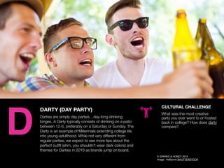 AGENCY OF RELEVANCE
DARTY (DAY PARTY)
Darties are simply day parties…day-long drinking
binges. A Darty typically consists ...