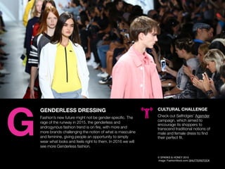 AGENCY OF RELEVANCE
GENDERLESS DRESSING
Fashion’s new future might not be gender-speciﬁc. The
rage of the runway in 2015, ...